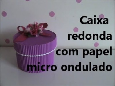 Caixa redonda com papel microondulado DIY