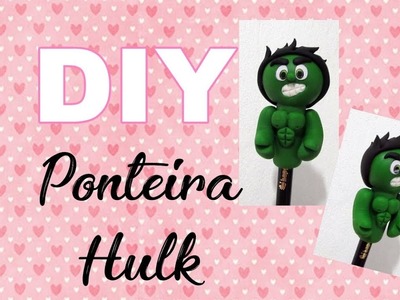 (DIY) Ponteira Hulk (Heróis) Especial Volta as Aulas #12 Back To School