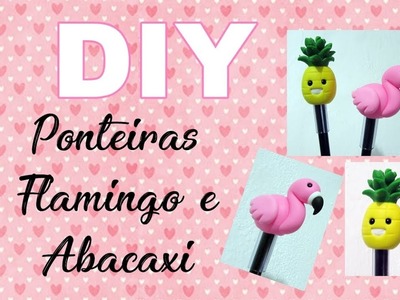 (DIY) Ponteiras Flamingo e Abacaxi - Especial Volta as Aulas #16 Back to School