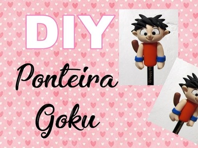 (DIY) Ponteira Goku (Herois) Especial Volta as Aulas #13 Back To School