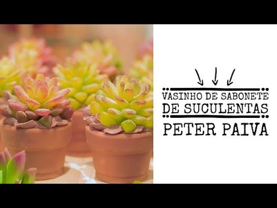 Vasinho de Sabonete de Suculentas - Peter Paiva