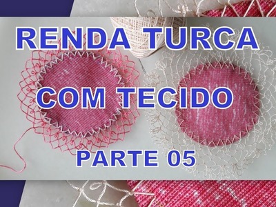 DIY RENDA TURCA COM TECIDO - PARTE 05