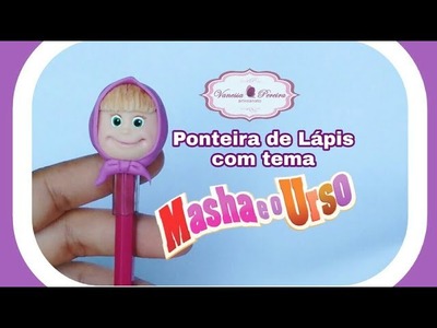 Ponteira de lápis da Masha- Vanessa Pereira