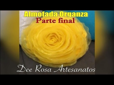 Almofada Rosa (Flor) em organza - parte final