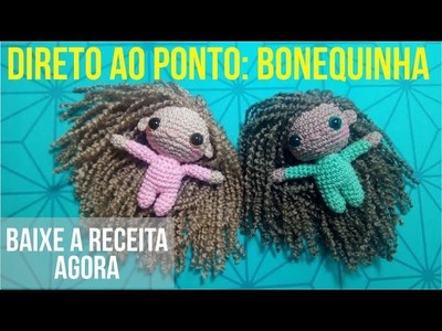 AMIGURUMI DIRETO AO PONTO #6 - BONEQUINHA + RECEITA GRATIS