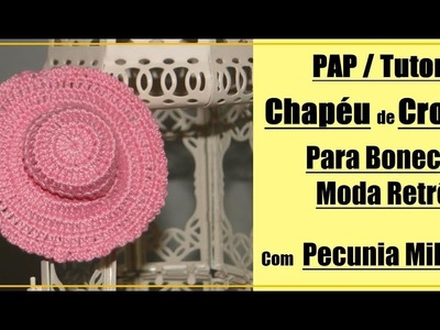 Como Fazer Chapéu ( Hat ) de Crochê Para Bonecas Barbie - Moda Retrô Com Pecunia Milliom