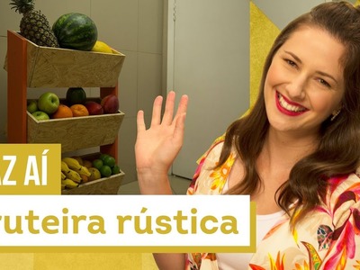 Fruteira rústica artesanal - DIY com Karla Amadori - CASA DE VERDADE