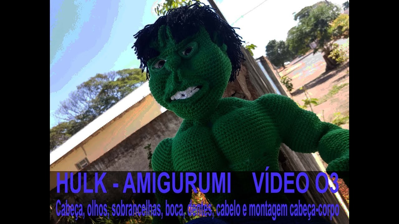 AMIGURUMI HULK VIDEO 03