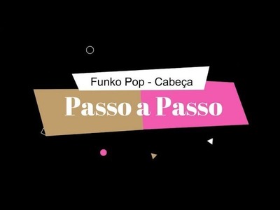 Cabeça Funko Pop -  Passo a Passo