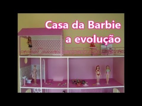 Casa da Barbie   a evolução