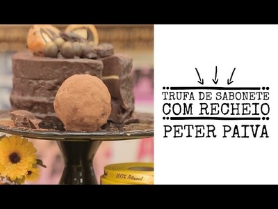Trufa de Sabonete com Recheio - Peter Paiva
