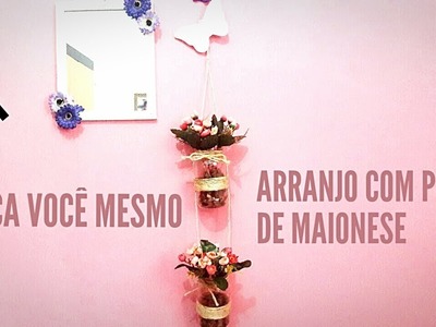 DIY | ARRANJO DE FLOR COM POTE DE MAIONESE