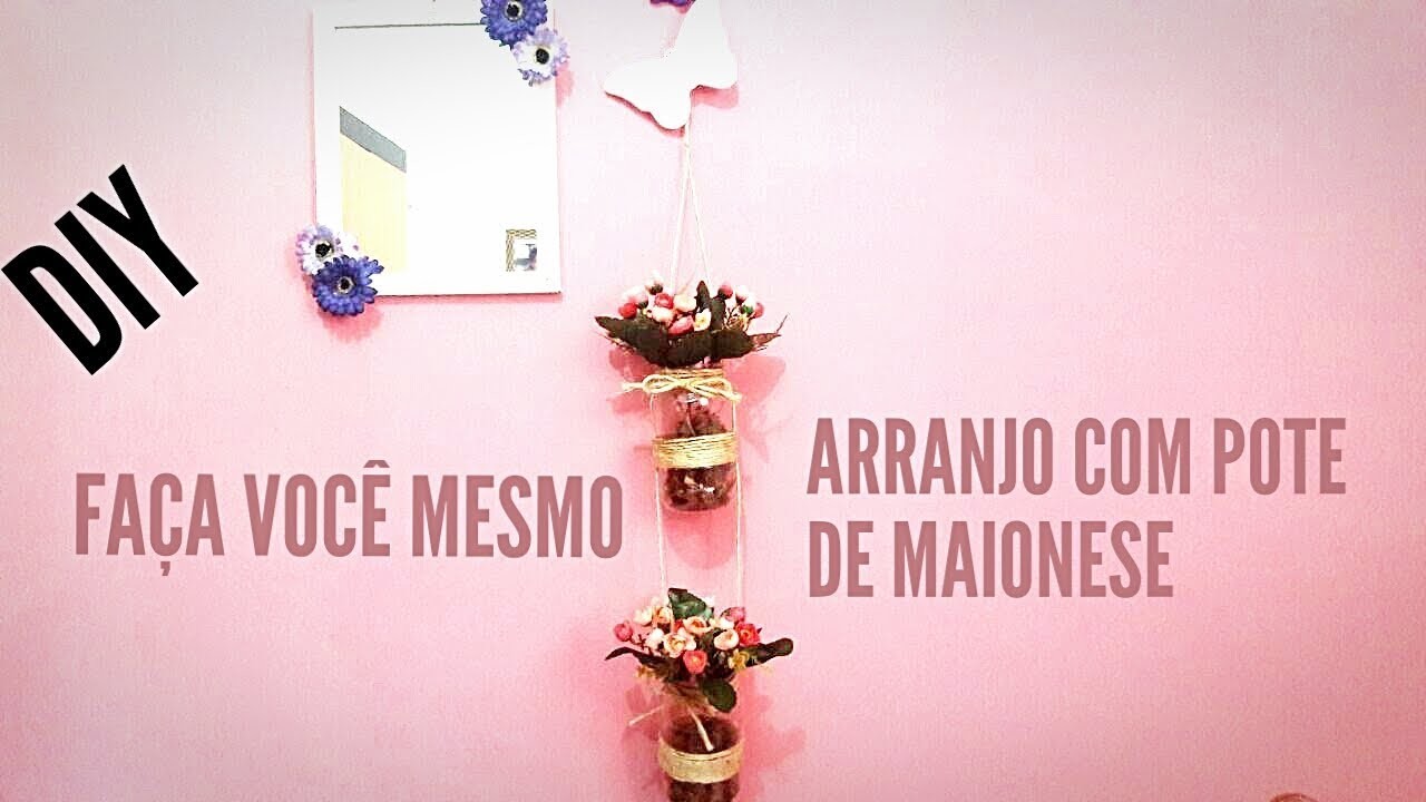DIY | ARRANJO DE FLOR COM POTE DE MAIONESE