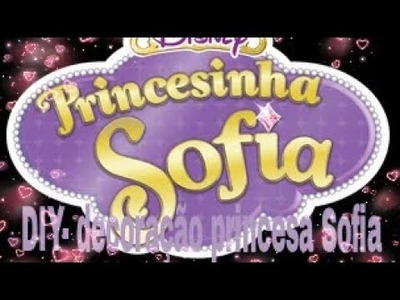 DIY decoração festa princesinha Sofia