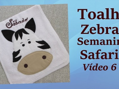 TOALHA ZEBRA (Semaninha Safari) Vídeo 6