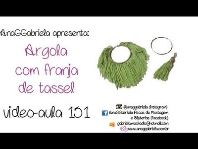 AnaGGabriela - Vídeo-aula 151 - Argola com franja de tassell