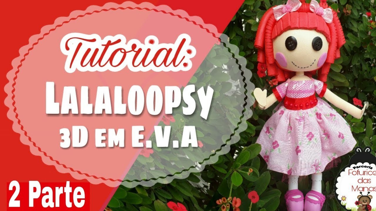 Lalaloopsy 3D em E.V.A - 2 Parte