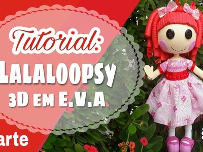 Lalaloopys 3D em E.V.A - Parceria Fofurices das manas