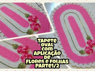 Tapete oval em crochê com aplicação de flores e folhas (Parte 1)