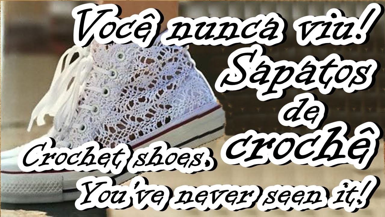 VOCÊ NUNCA VIU! SAPATOS DE CROCHÊ. CROCHET SHOES YOU'VE NEVER SEEN IT !