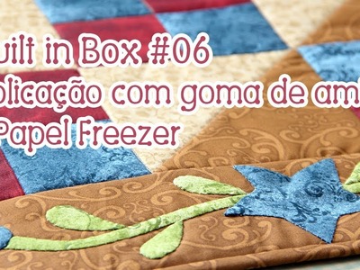 Quilt in Box #06: o pulo do gato com aplicação com Papel Freezer e goma de amido!