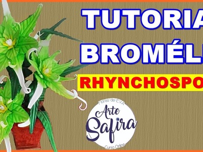 Bromélia Rhynchospora: aprenda a fazer essa linda flor de e.v.a no canal Arte Safira