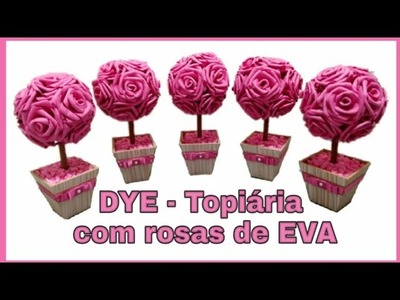 DIY - Topiária com rosas de EVA passo a passo, 1ª parte!