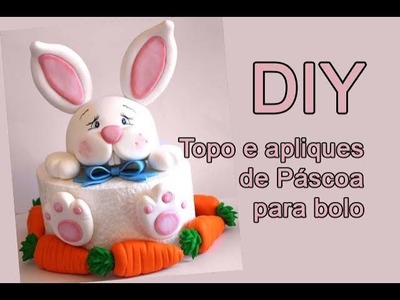 DIY - Topo e apliques de Pascoa para bolo - Neuma Gonçalves