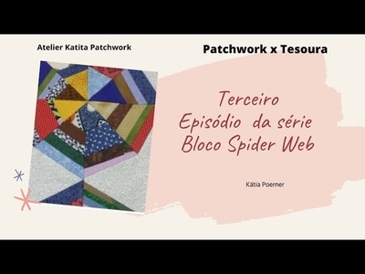 Como fazer o BLOCO SPIDER WEB Finalização | Patchwork  x Tesoura | Aula 3