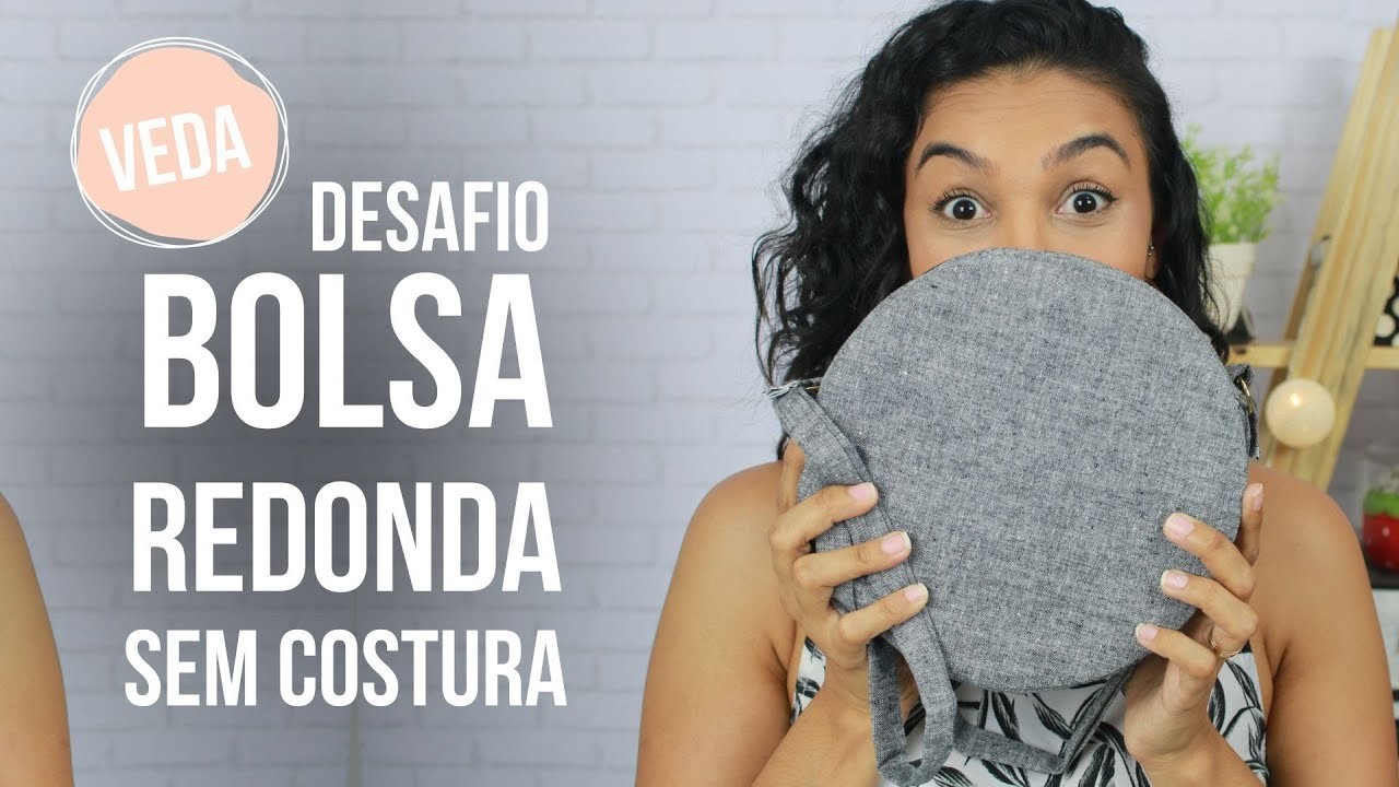 DESAFIO DIY:   BOLSA REDONDA SEM COSTURA | VEDA #24