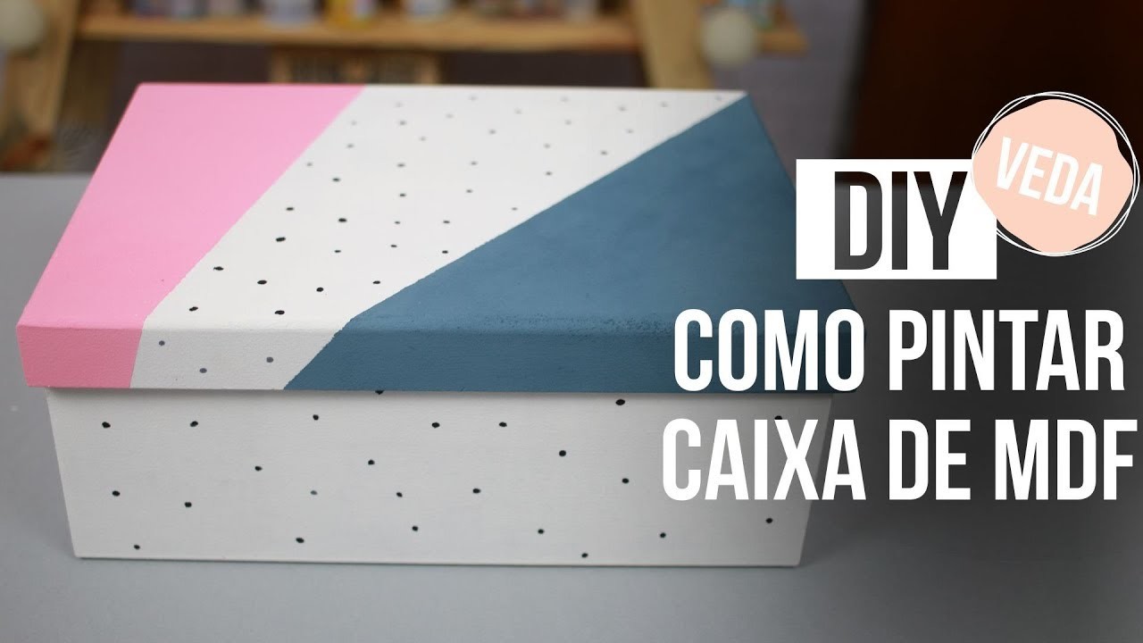 DIY - COMO PINTAR CAIXA DE MDF | VEDA #23