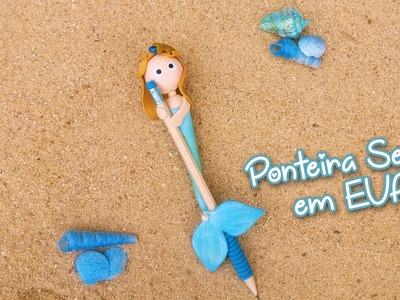 Ponteira Sereia em EVA. Mermaid Pencil in Foam