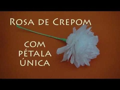 Rosa de Crepom com Pétala Única - DIY