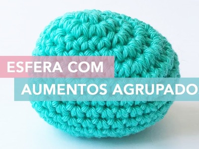Como fazer uma esfera de crochê com aumentos agrupados | Amigurumi Avançado #12