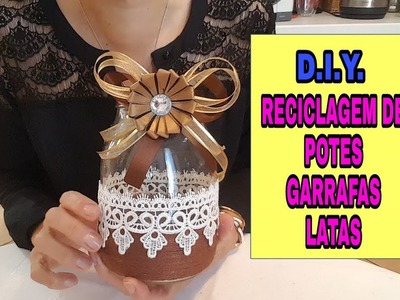 D.I.Y.: RECICLAGEM DE POTES, GARRAFAS, LATAS. FAĆIL DE FAZER