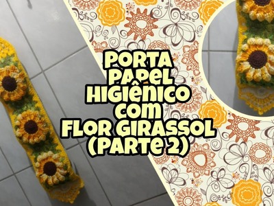 Porta Papel higiênico de crochê com Flor girassol # Parte 2