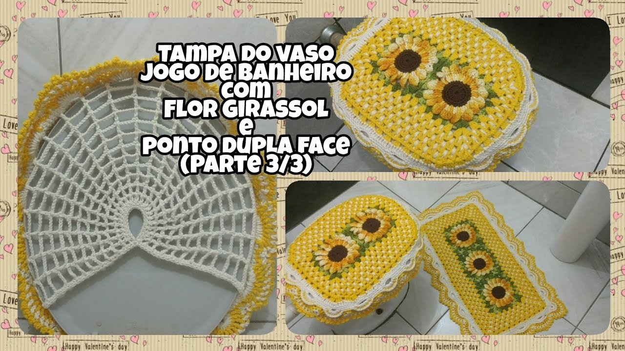 Tampa de vaso( Parte 3.3) Jogo de banheiro com Flor Girassol e ponto dupla face