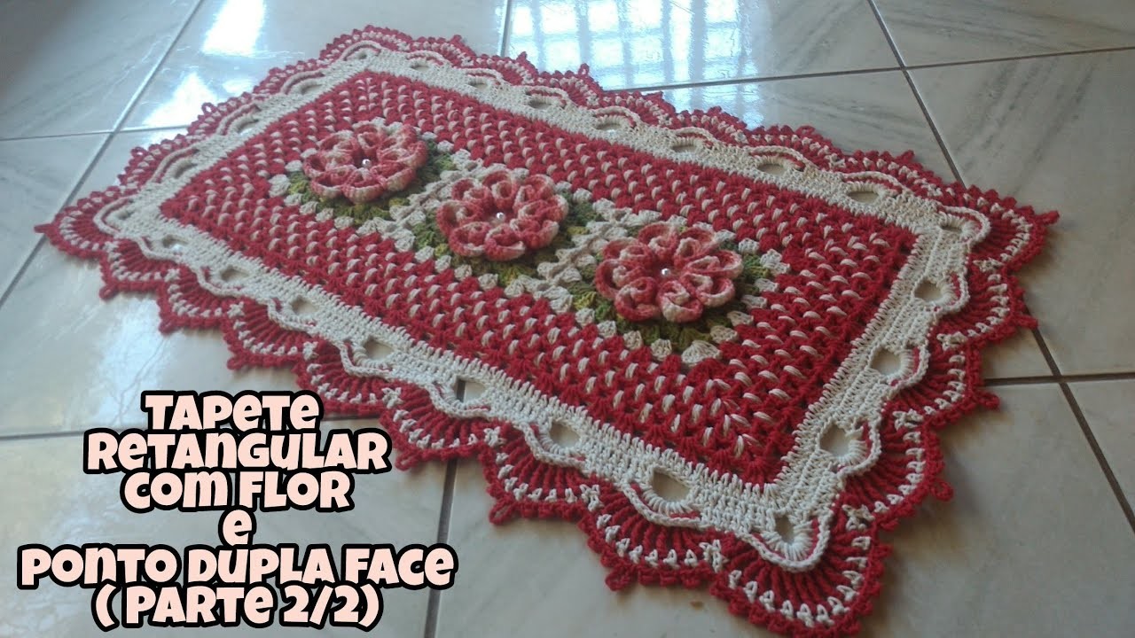 Tapete retangular de crochê com Flor ,ponto dupla face e bico russo ( Parte 2)