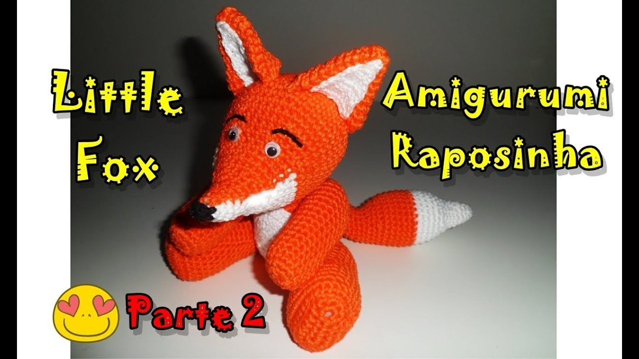 Amigurumi - Raposinha em crochê - Little Fox - Parte 2