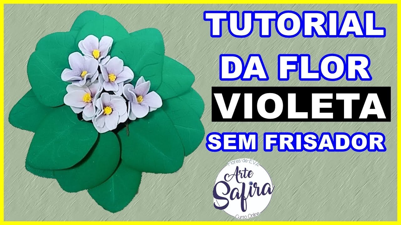 Violeta sem frisador: aprenda a fazer essa linda flor com E.V.A. no canal Arte Safira