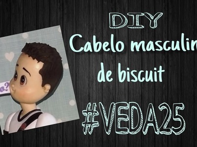 Cabelo masculino de biscuit #VEDA25 - Neuma Gonçalves