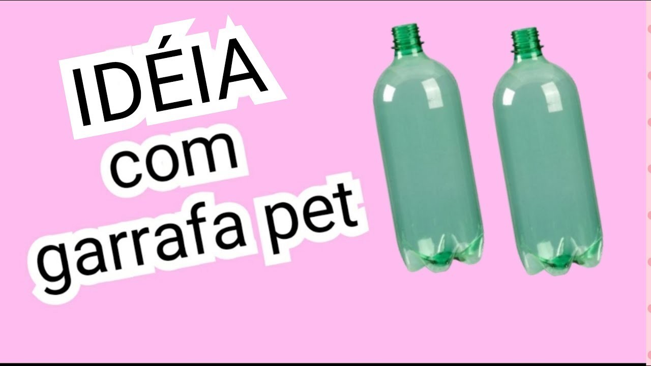 IDÉIA com GARRAFA PET e EVA - Reuse garrafas plásticas - bottle