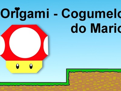 Como fazer Origami de Cogumelo do Mario.