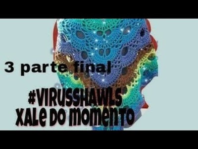 Xale Virus shawls de crochê 3 parte final