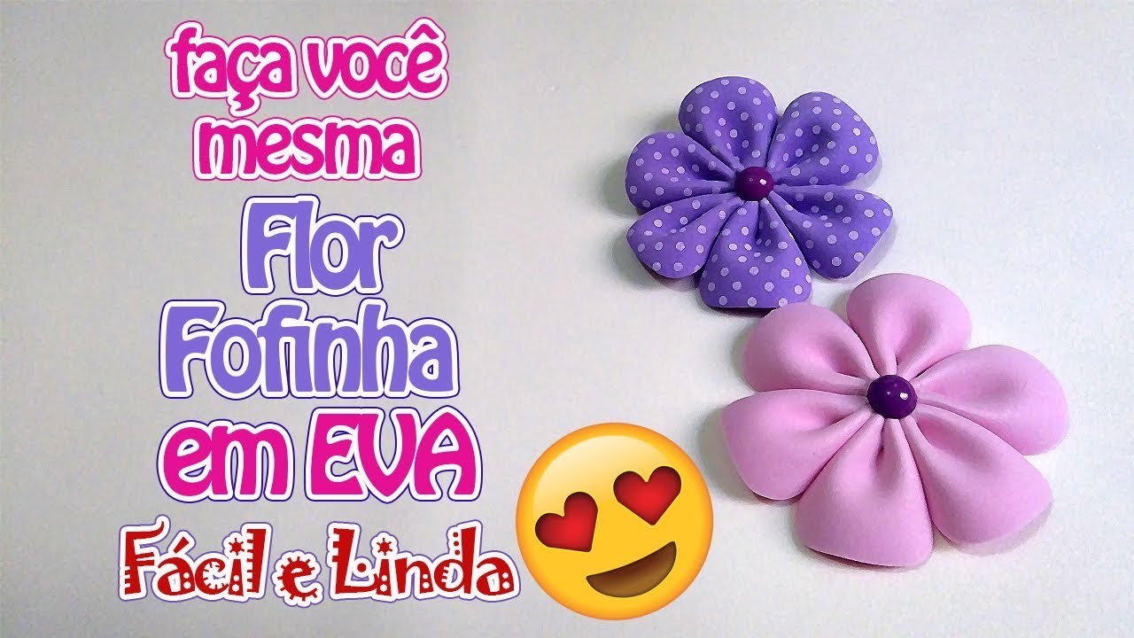 Como Fazer Flor Fofinha em EVA Super Fácil e Linda! | Criatividades da Dê