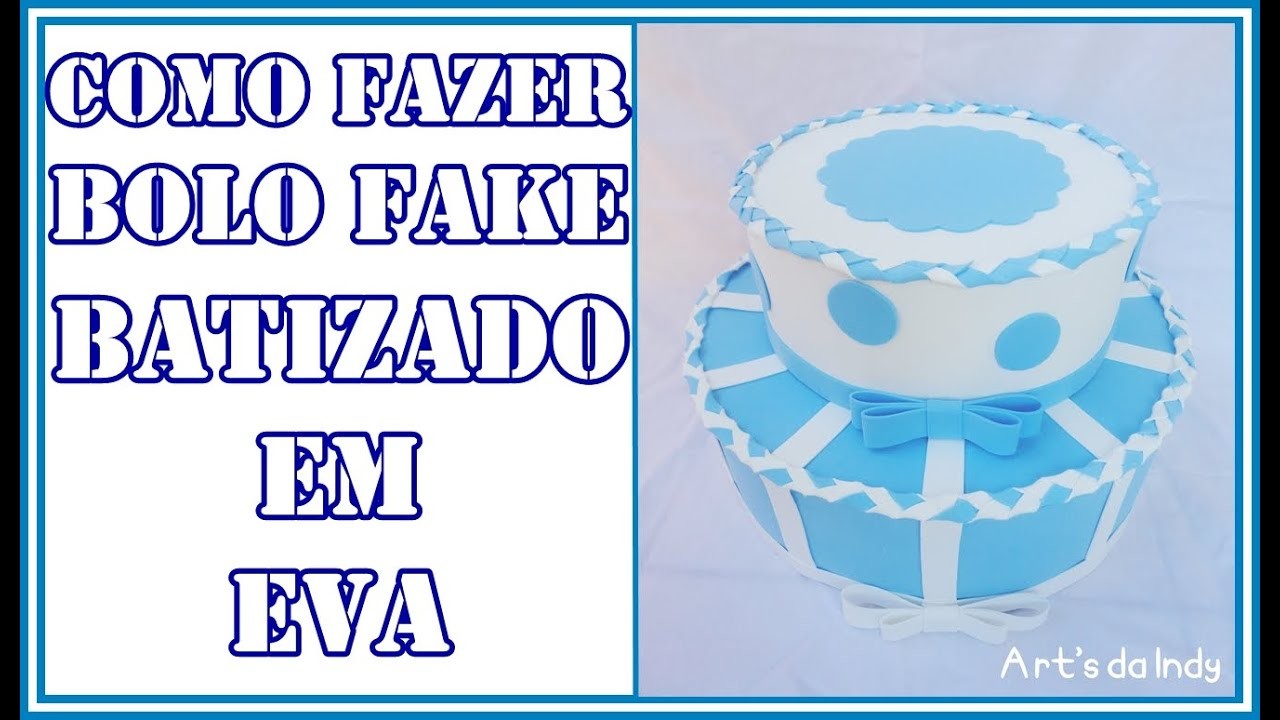 DIY - Como fazer - Bolo falso em EVA - Batizado Azul e Branco