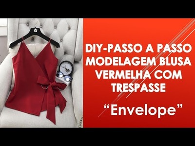 DIY- Passo a Passo Modelagem Blusa Com Trespasse - ENVELOPE.