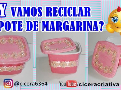 DIY | Reciclando pote de margarina | IDEIA CRIATIVA COM POTE DE MARGARINA | CICERA CRIATIVA
