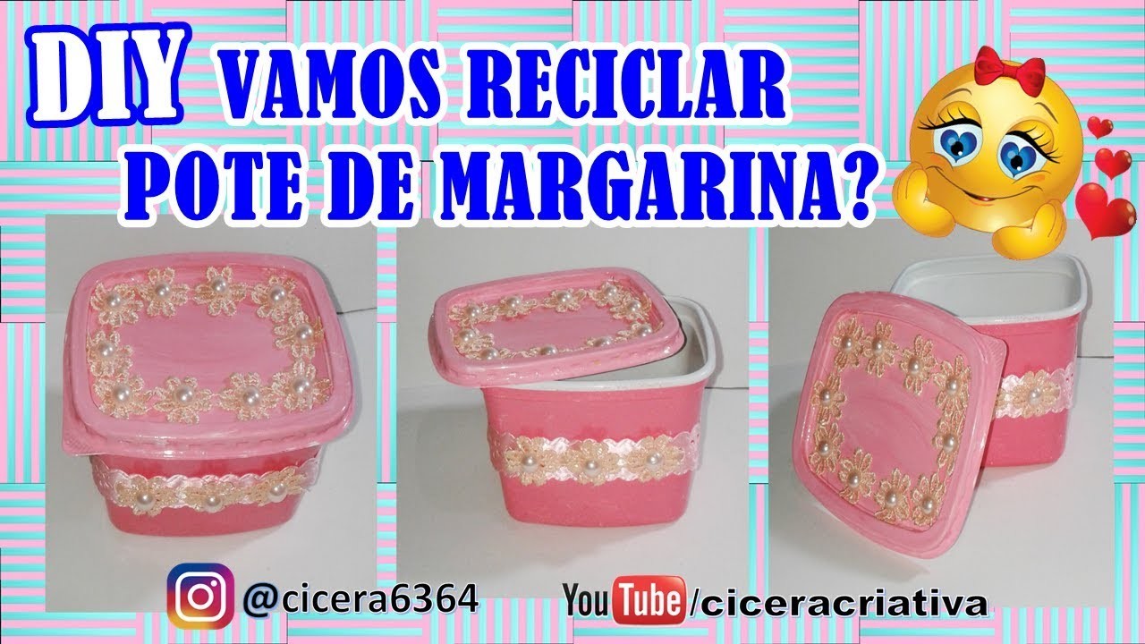 DIY | Reciclando pote de margarina | IDEIA CRIATIVA COM POTE DE MARGARINA | CICERA CRIATIVA