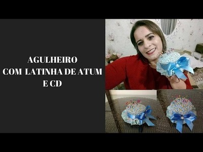DIY AGULHEIRO COM LATINHA DE ATUM E CD ATELIÊ NILDA ARAUJO ARTESANATO